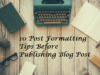 10+ Post Formatting Tips Before Publishing Post / Article in Blog. post-formatting-tips
