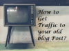 traffic-to-old-blog-post